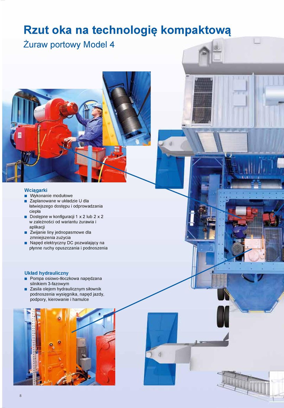 dla zmniejszenia zużycia n Napęd elektryczny DC pozwalający na płynne ruchy opuszczania i podnoszenia Układ hydrauliczny n Pompa