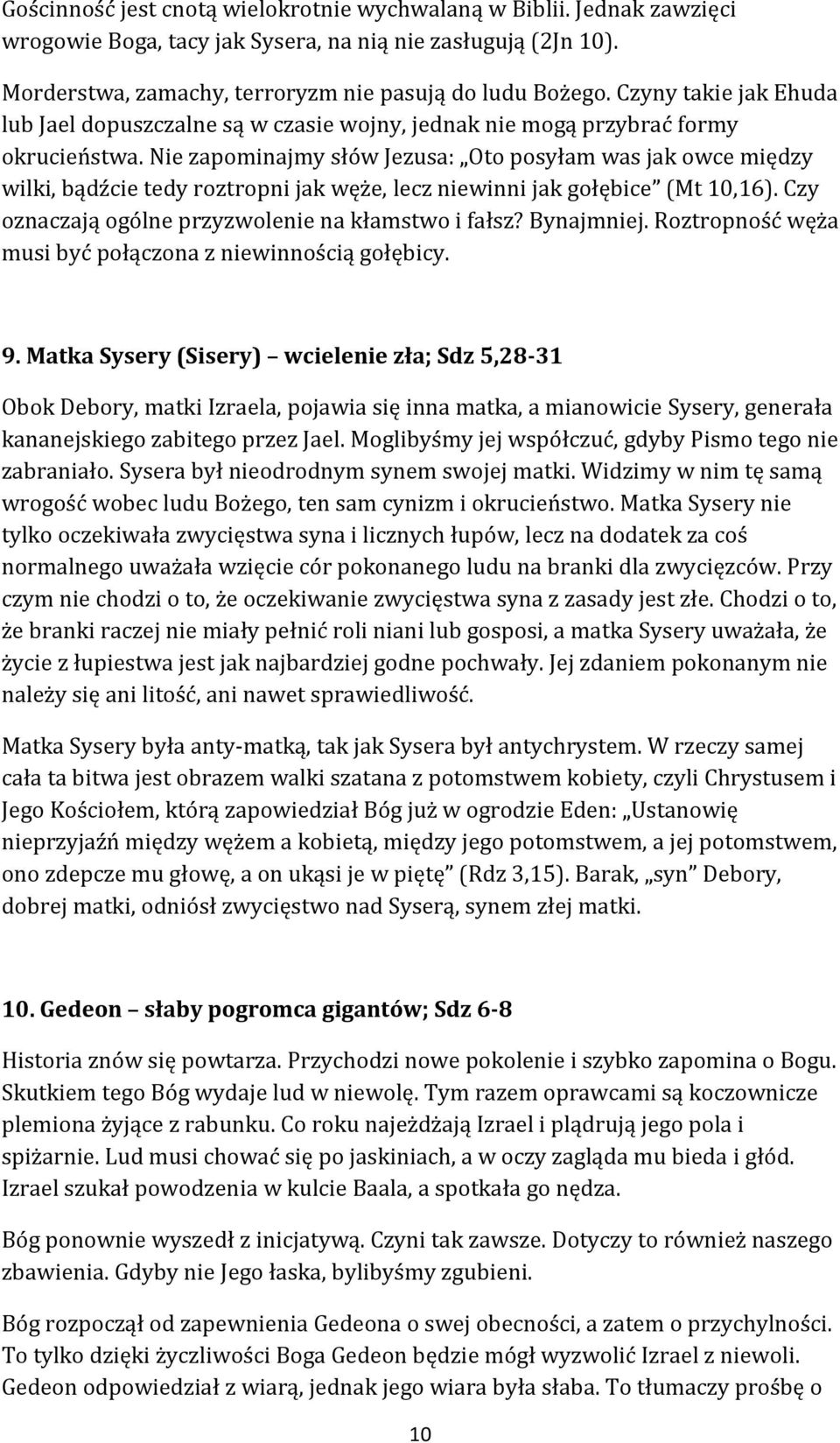 Nie zapominajmy słów Jezusa: Oto posyłam was jak owce między wilki, bądźcie tedy roztropni jak węże, lecz niewinni jak gołębice (Mt 10,16). Czy oznaczają ogólne przyzwolenie na kłamstwo i fałsz?