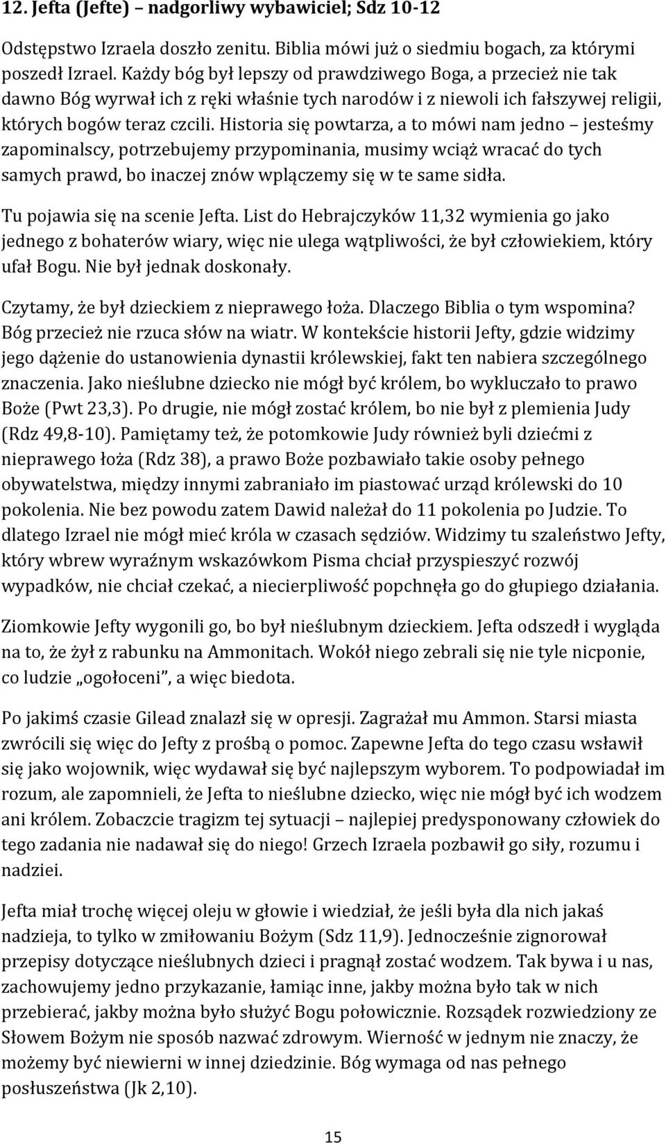 Historia się powtarza, a to mówi nam jedno jesteśmy zapominalscy, potrzebujemy przypominania, musimy wciąż wracać do tych samych prawd, bo inaczej znów wplączemy się w te same sidła.