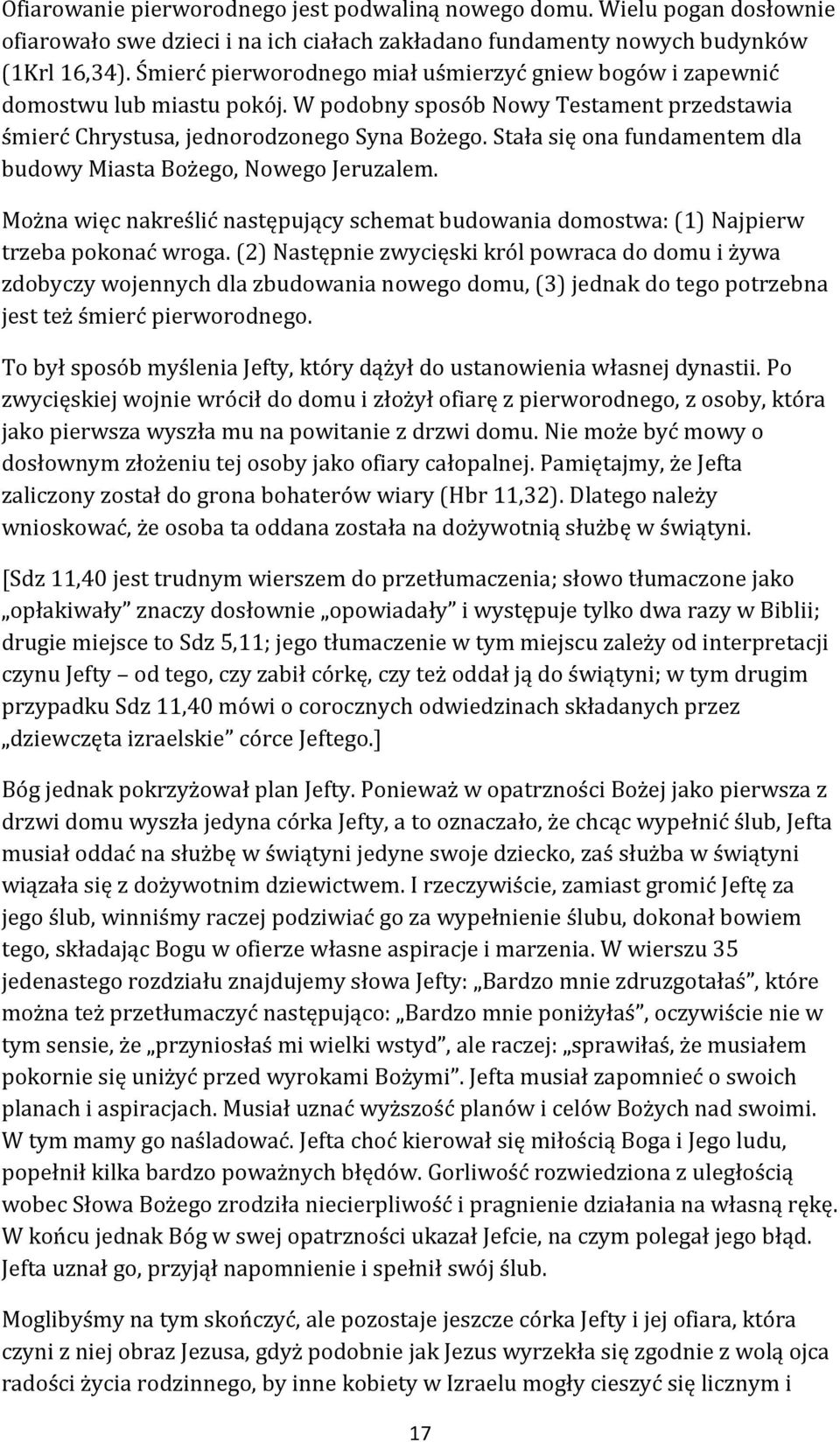 Stała się ona fundamentem dla budowy Miasta Bożego, Nowego Jeruzalem. Można więc nakreślić następujący schemat budowania domostwa: (1) Najpierw trzeba pokonać wroga.