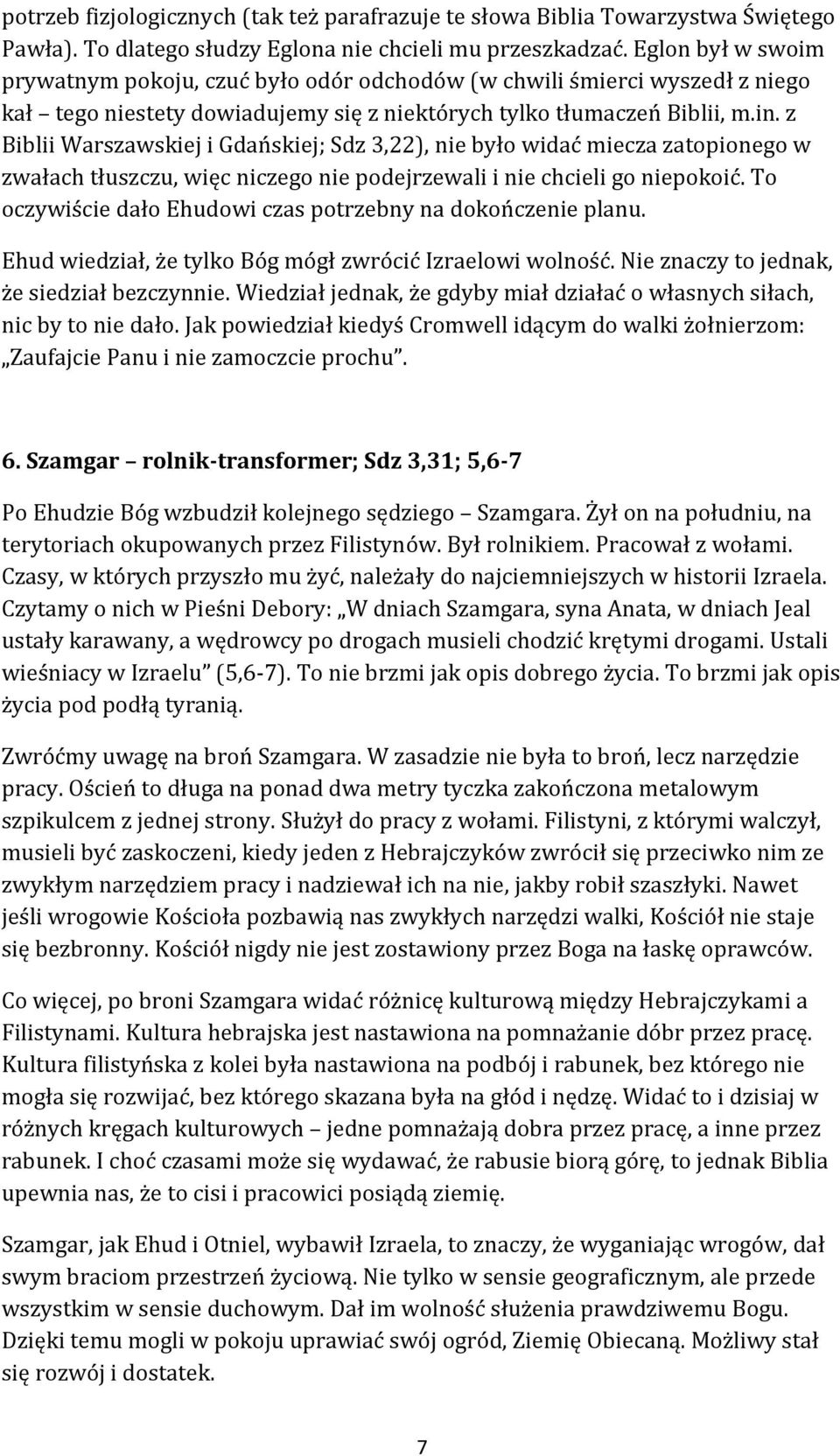 z Biblii Warszawskiej i Gdańskiej; Sdz 3,22), nie było widać miecza zatopionego w zwałach tłuszczu, więc niczego nie podejrzewali i nie chcieli go niepokoić.