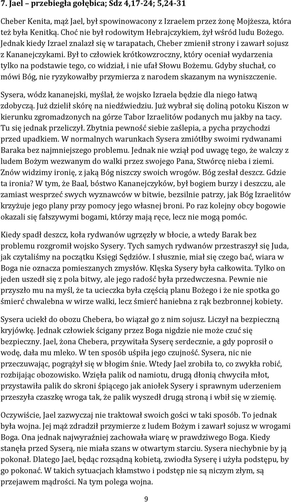 Był to człowiek krótkowzroczny, który oceniał wydarzenia tylko na podstawie tego, co widział, i nie ufał Słowu Bożemu.