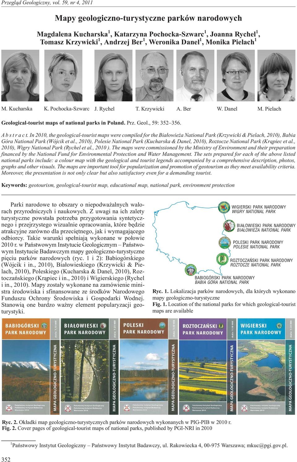 In2010, the geological-tourist maps were compiled for the Bia³owie a National Park (Krzywicki & Pielach, 2010), Babia Góra National Park (Wójcik et al.