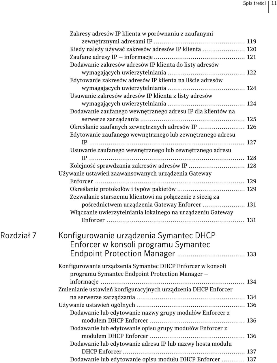 .. 124 Usuwanie zakresów adresów IP klienta z listy adresów wymagających uwierzytelniania... 124 Dodawanie zaufanego wewnętrznego adresu IP dla klientów na serwerze zarządzania.