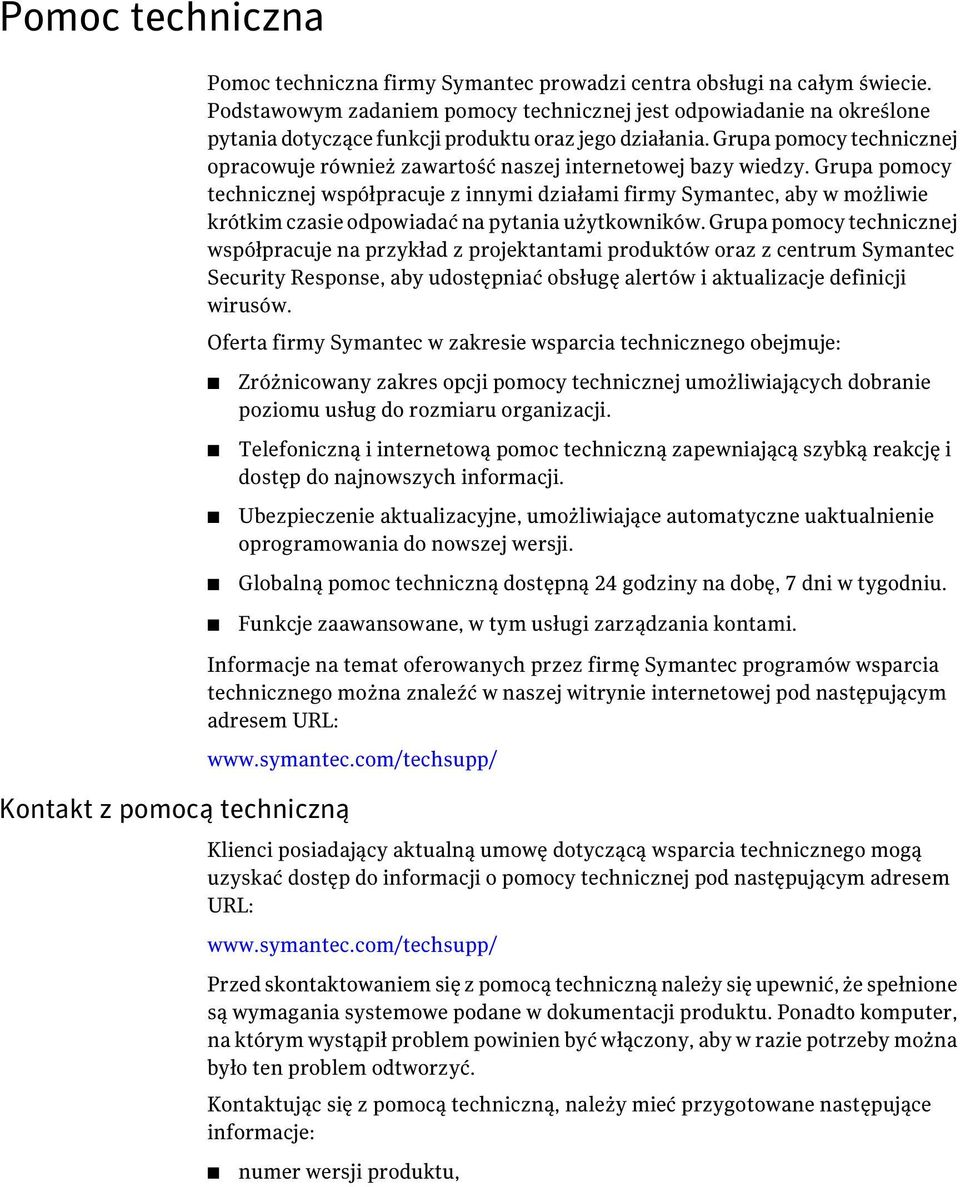 Grupa pomocy technicznej opracowuje również zawartość naszej internetowej bazy wiedzy.