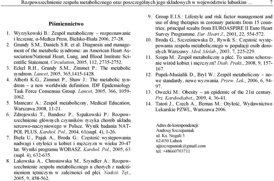 et al: Diagnosis and management of the metabolic syndrome: an American Heart Association/National Heart, Lung, and Blood Institute Scientific Statement. Circulation, 2005, 112, 2735-2752. 3. Eckel R.