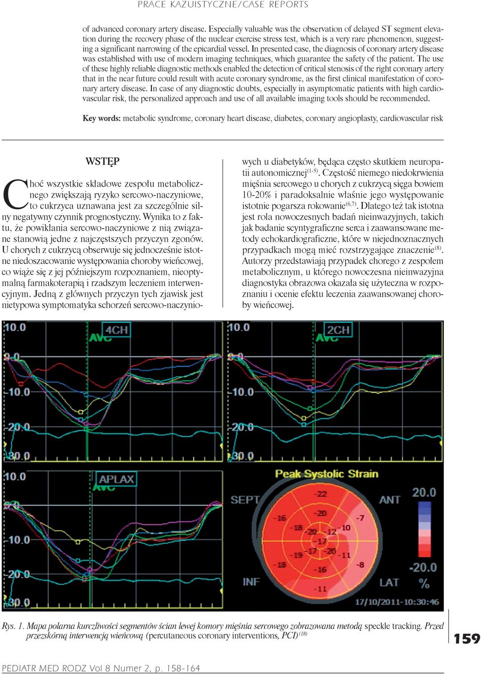 narrowing of the epicardial vessel. In presented case, the diagnosis of coronary artery disease was established with use of modern imaging techniques, which guarantee the safety of the patient.