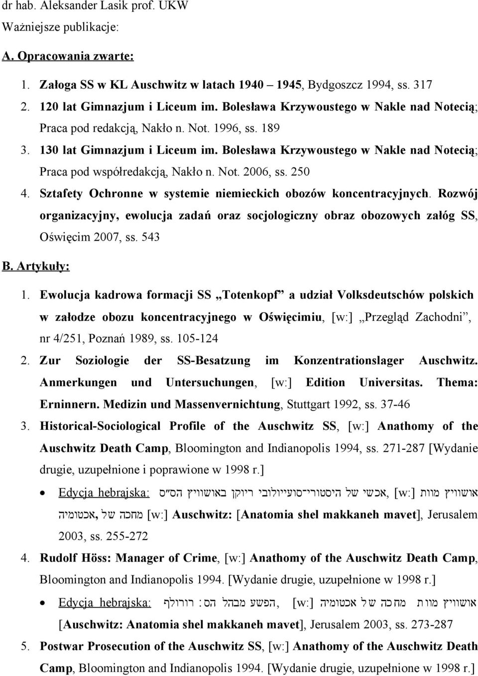 Bolesława Krzywoustego w Nakle nad Notecią; Praca pod współredakcją, Nakło n. Not. 2006, ss. 250 4. Sztafety Ochronne w systemie niemieckich obozów koncentracyjnych.