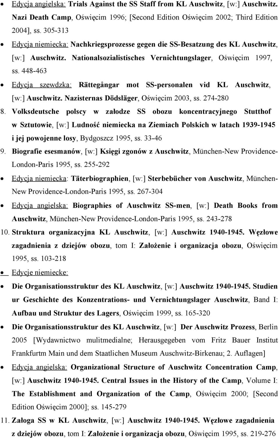 448-463 Edycja szewdzka: Rättegångar mot SS-personalen vid KL Auschwitz, [w:] Auschwitz. Nazisternas Dödsläger, Oświęcim 2003, ss. 274-280 8.
