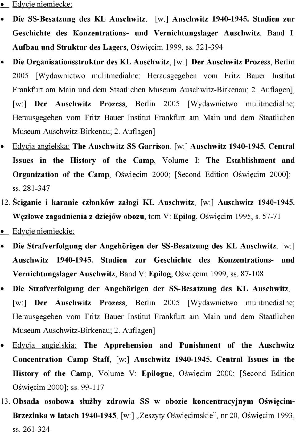321-394 Die Organisationsstruktur des KL Auschwitz, [w:] Der Auschwitz Prozess, Berlin 2005 [Wydawnictwo mulitmedialne; Herausgegeben vom Fritz Bauer Institut Frankfurt am Main und dem Staatlichen