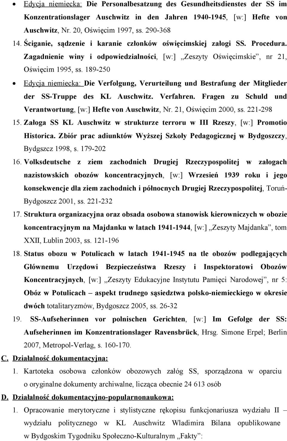189-250 Edycja niemiecka: Die Verfolgung, Verurteilung und Bestrafung der Mitglieder der SS-Truppe des KL Auschwitz. Verfahren. Fragen zu Schuld und Verantwortung, [w:] Hefte von Auschwitz, Nr.