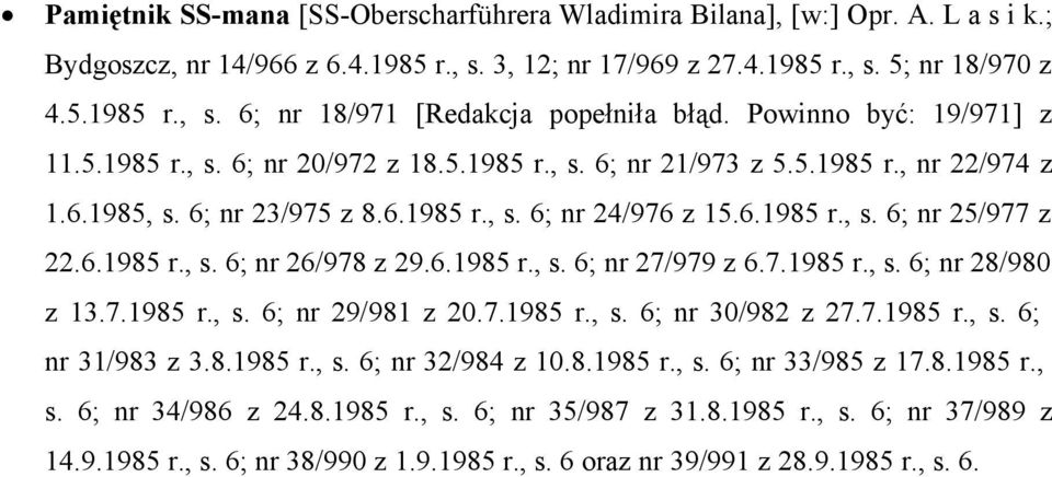 6.1985 r., s. 6; nr 26/978 z 29.6.1985 r., s. 6; nr 27/979 z 6.7.1985 r., s. 6; nr 28/980 z 13.7.1985 r., s. 6; nr 29/981 z 20.7.1985 r., s. 6; nr 30/982 z 27.7.1985 r., s. 6; nr 31/983 z 3.8.1985 r., s. 6; nr 32/984 z 10.
