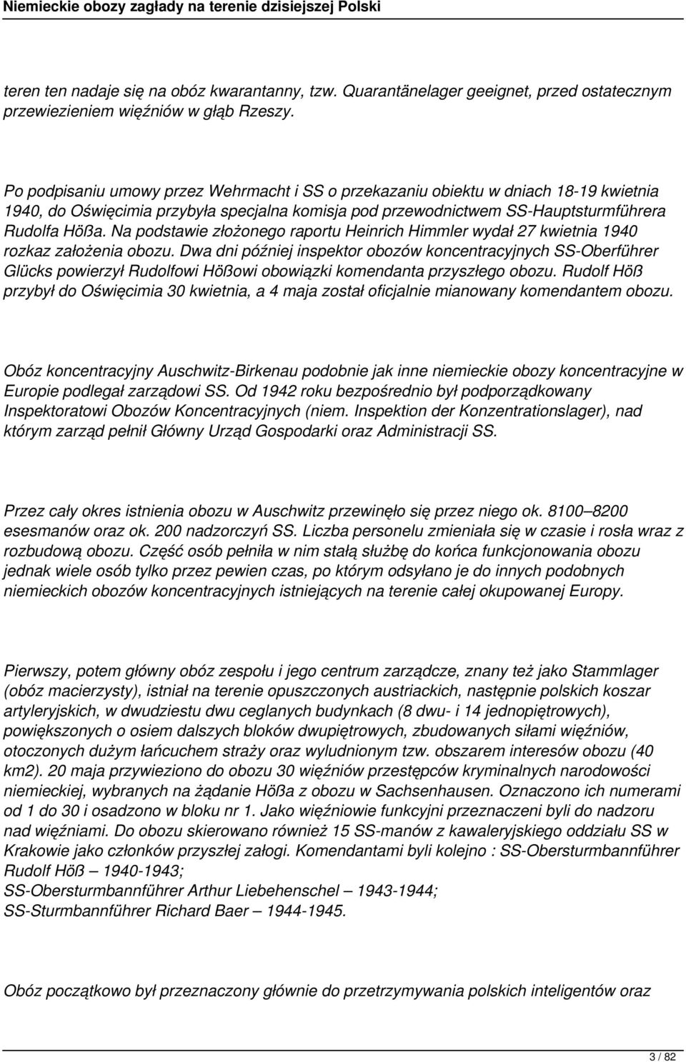 Na podstawie złożonego raportu Heinrich Himmler wydał 27 kwietnia 1940 rozkaz założenia obozu.