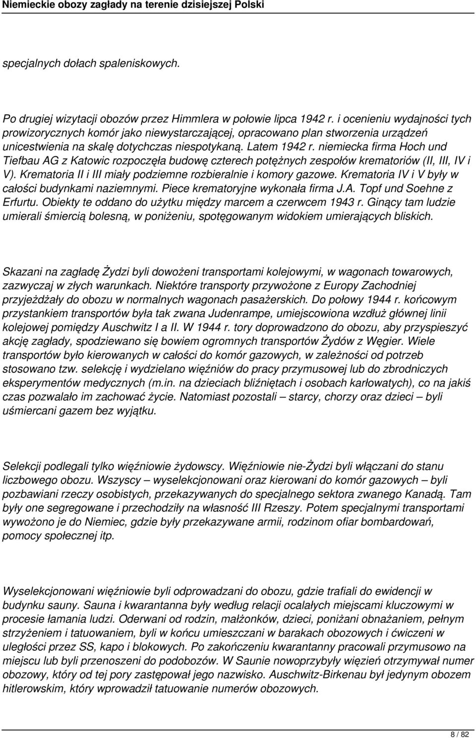 niemiecka firma Hoch und Tiefbau AG z Katowic rozpoczęła budowę czterech potężnych zespołów krematoriów (II, III, IV i V). Krematoria II i III miały podziemne rozbieralnie i komory gazowe.