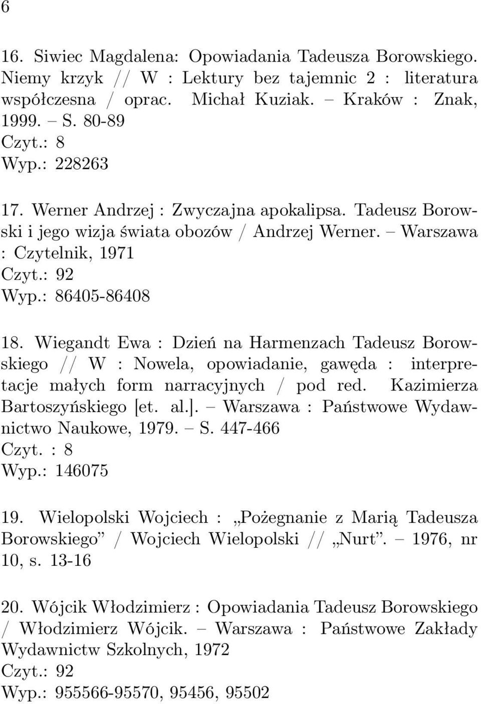 Wiegandt Ewa : Dzień na Harmenzach Tadeusz Borowskiego // W : Nowela, opowiadanie, gawęda : interpretacje małych form narracyjnych / pod red. Kazimierza Bartoszyńskiego [et. al.].