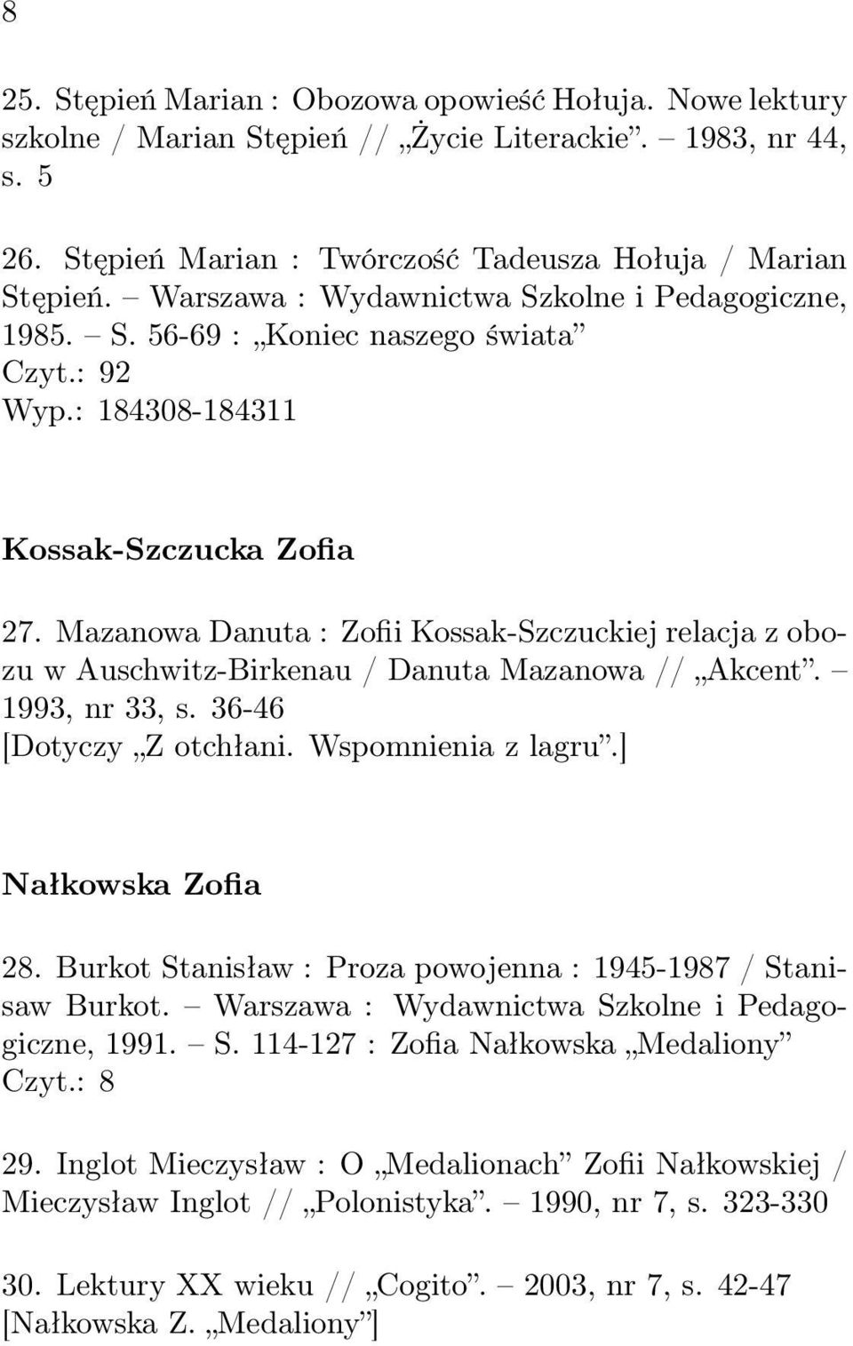 Mazanowa Danuta : Zofii Kossak-Szczuckiej relacja z obozu w Auschwitz-Birkenau / Danuta Mazanowa // Akcent. 1993, nr 33, s. 36-46 [Dotyczy Z otchłani. Wspomnienia z lagru.] Nałkowska Zofia 28.