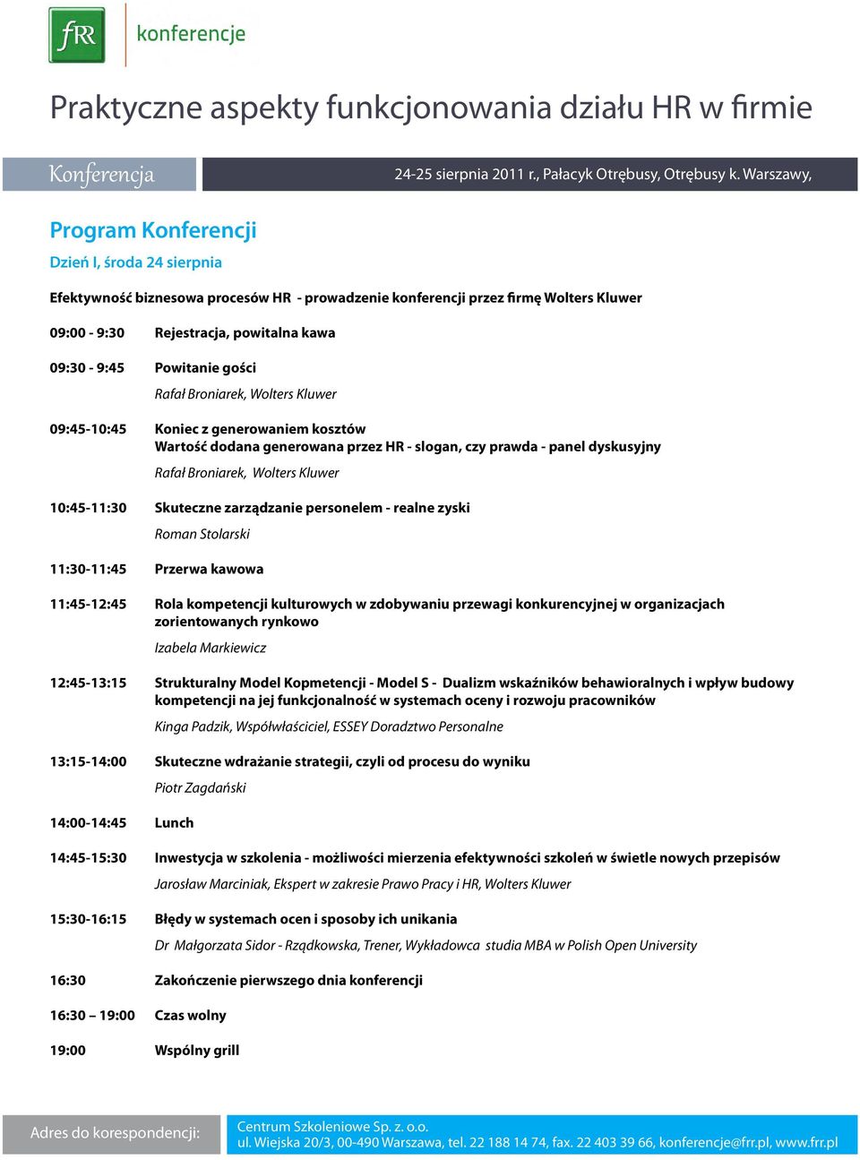 10:45-11:30 Skuteczne zarządzanie personelem - realne zyski Roman Stolarski 11:30-11:45 Przerwa kawowa 11:45-12:45 Rola kompetencji kulturowych w zdobywaniu przewagi konkurencyjnej w organizacjach