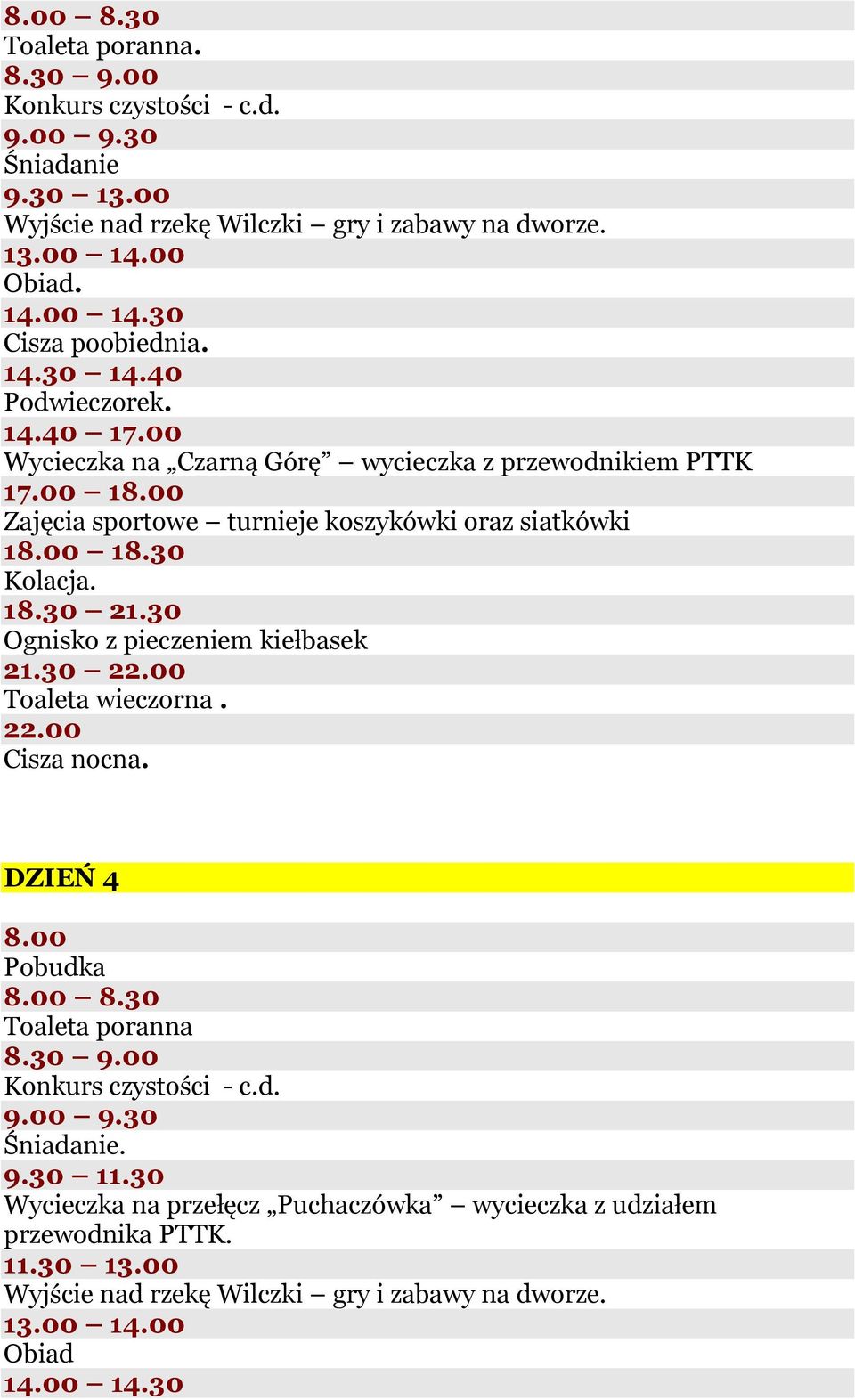 00 1 Zajęcia sportowe turnieje koszykówki oraz siatkówki 1 18.30. Ognisko z pieczeniem kiełbasek 21.