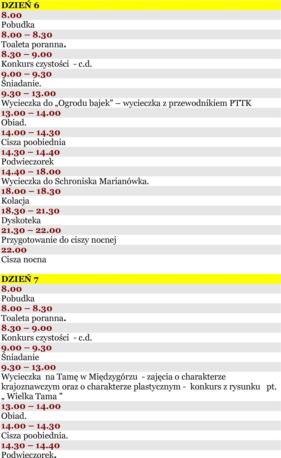 Podwieczorek 14.40 1 Wycieczka do Schroniska Marianówka. 1 18.30 Dyskoteka 21.