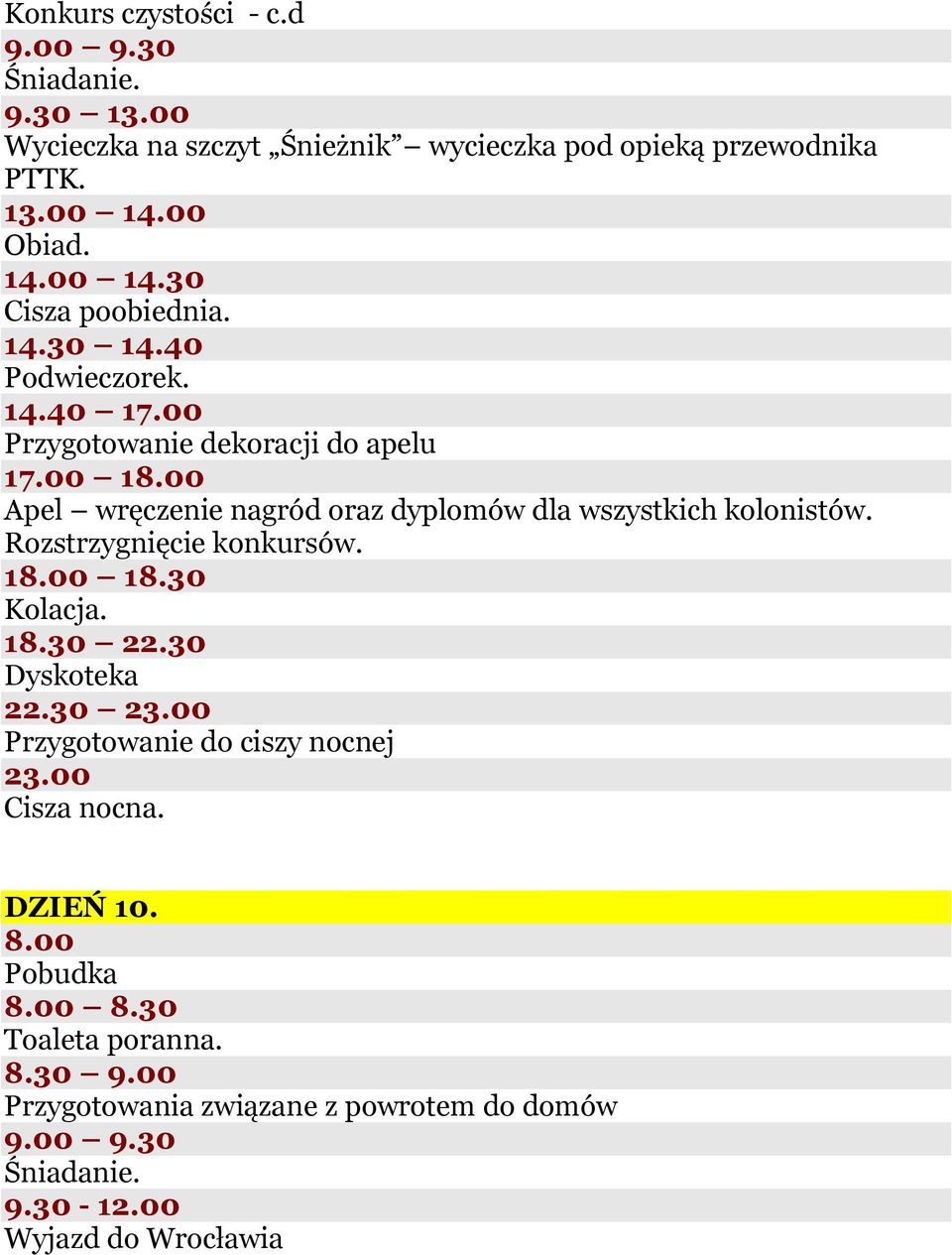 00 1 Apel wręczenie nagród oraz dyplomów dla wszystkich kolonistów. Rozstrzygnięcie konkursów. 1 18.