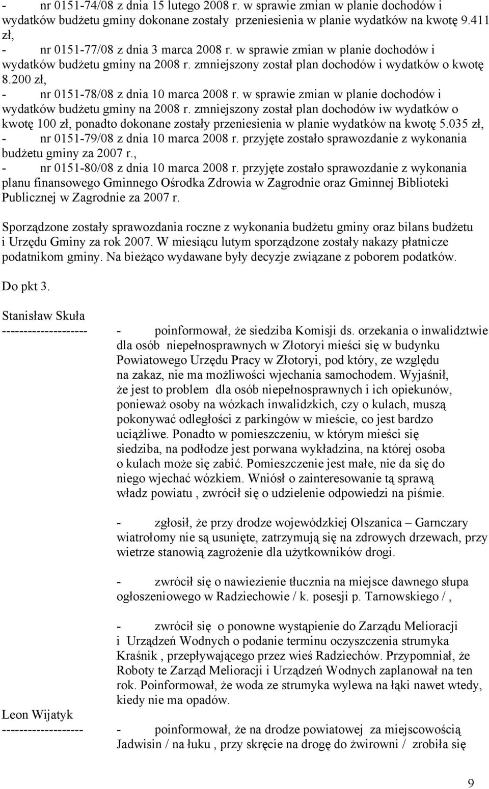200 zł, - nr 0151-78/08 z dnia 10 marca 2008 r. w sprawie zmian w planie dochodów i wydatków budżetu gminy na 2008 r.
