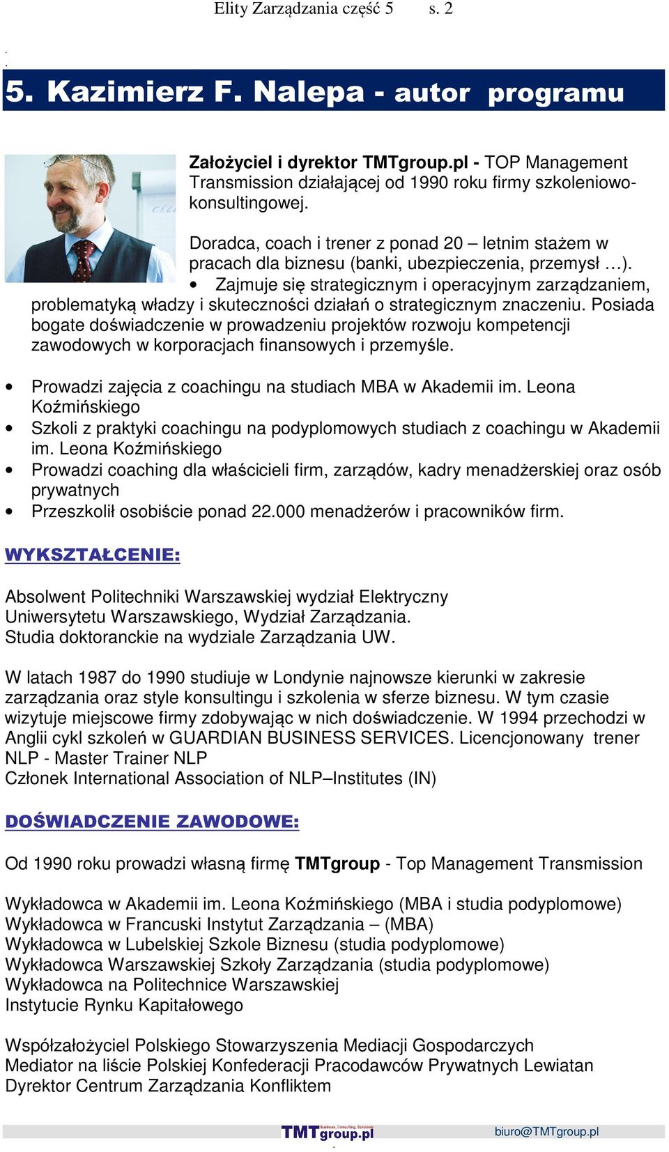 strategicznym znaczeniu Posiada bogate doświadczenie w prowadzeniu projektów rozwoju kompetencji zawodowych w korporacjach finansowych i przemyśle Prowadzi zajęcia z coachingu na studiach MBA w
