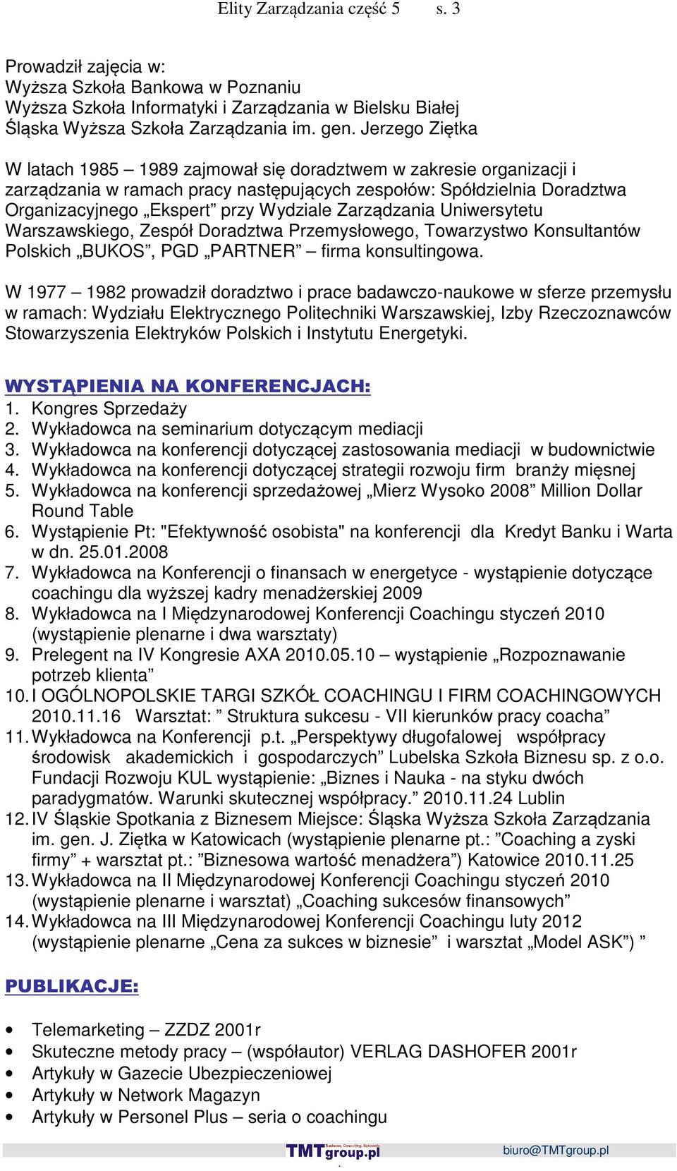 Uniwersytetu Warszawskiego, Zespół Doradztwa Przemysłowego, Towarzystwo Konsultantów Polskich BUKOS, PGD PARTNER firma konsultingowa W 1977 1982 prowadził doradztwo i prace badawczo-naukowe w sferze