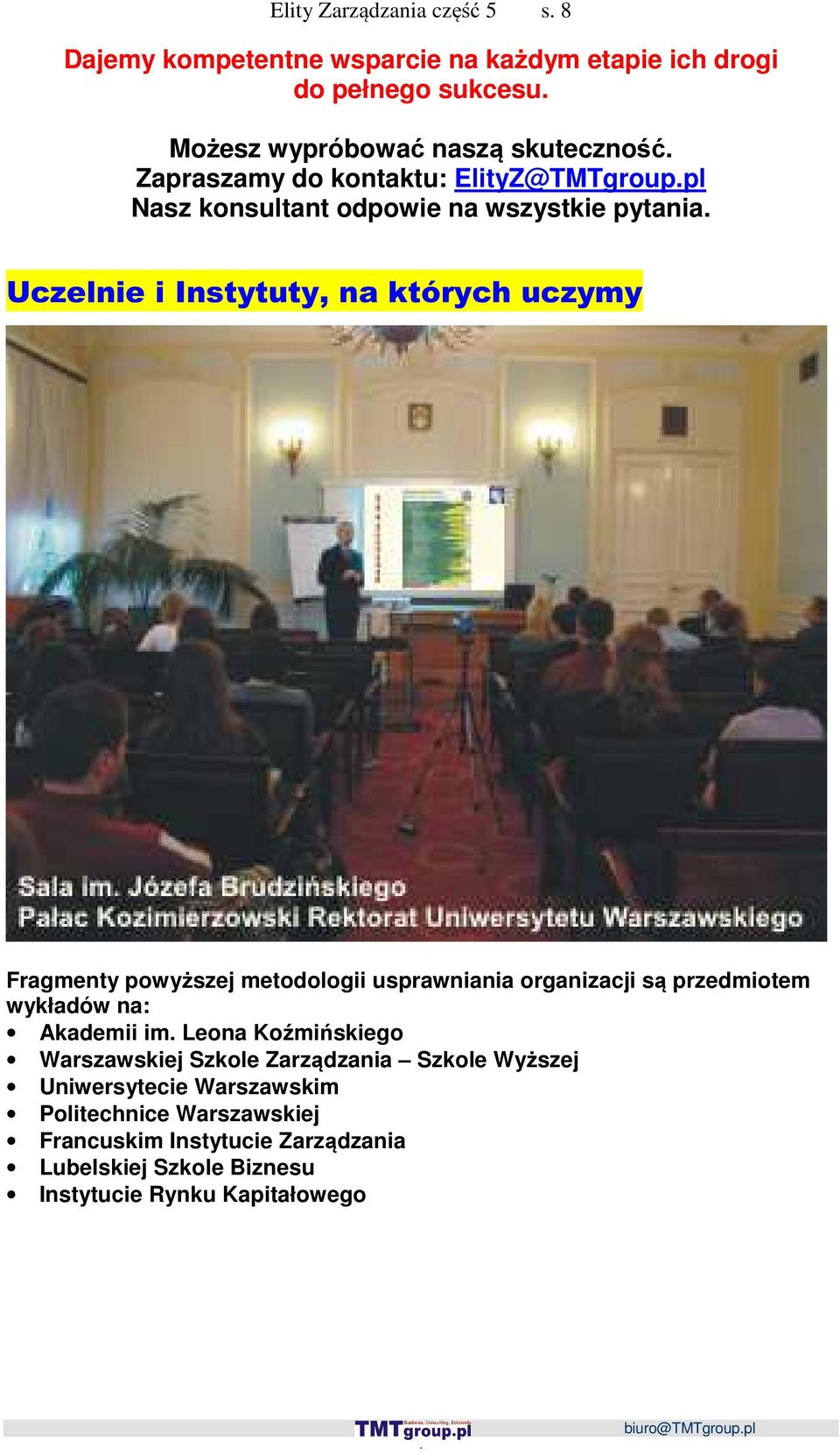 metodologii usprawniania organizacji są przedmiotem wykładów na: Akademii im Leona Koźmińskiego Warszawskiej Szkole Zarządzania Szkole Wyższej
