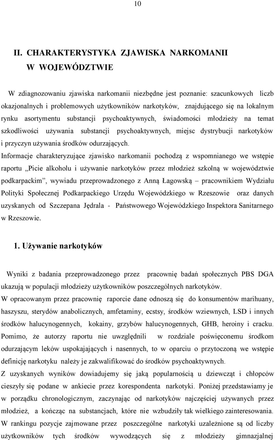 się na lokalnym rynku asortymentu substancji psychoaktywnych, świadomości młodzieży na temat szkodliwości używania substancji psychoaktywnych, miejsc dystrybucji narkotyków i przyczyn używania