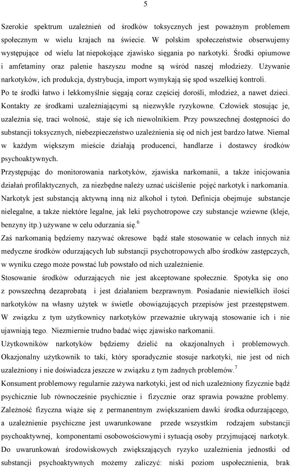 Używanie narkotyków, ich produkcja, dystrybucja, import wymykają się spod wszelkiej kontroli. Po te środki łatwo i lekkomyślnie sięgają coraz częściej dorośli, młodzież, a nawet dzieci.