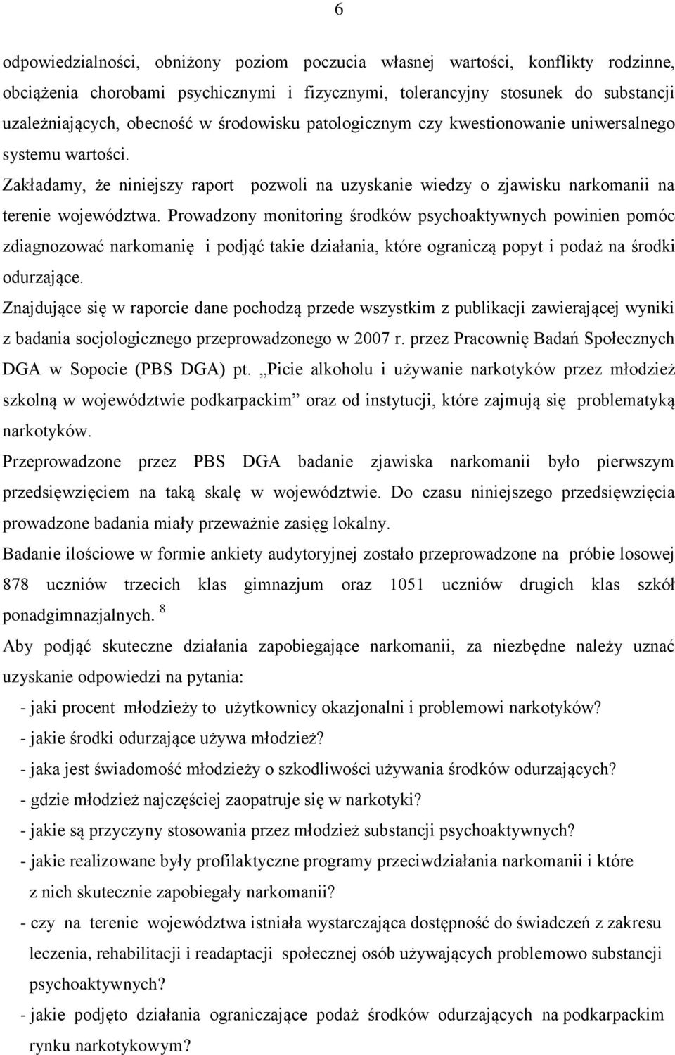 Prowadzony monitoring środków psychoaktywnych powinien pomóc zdiagnozować narkomanię i podjąć takie działania, które ograniczą popyt i podaż na środki odurzające.