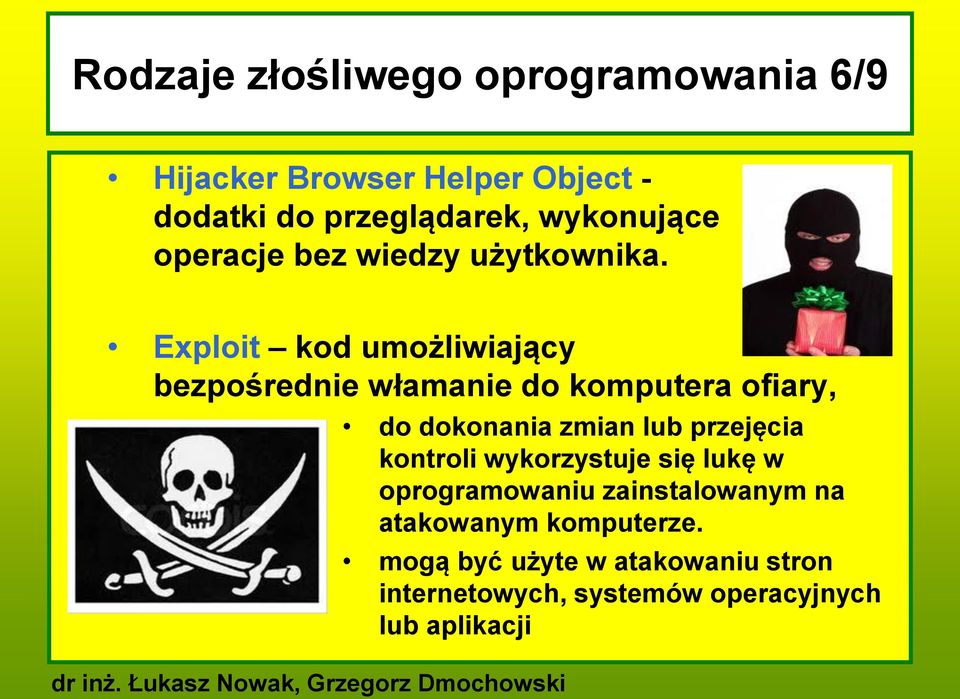 Exploit kod umożliwiający bezpośrednie włamanie do komputera ofiary, do dokonania zmian lub przejęcia