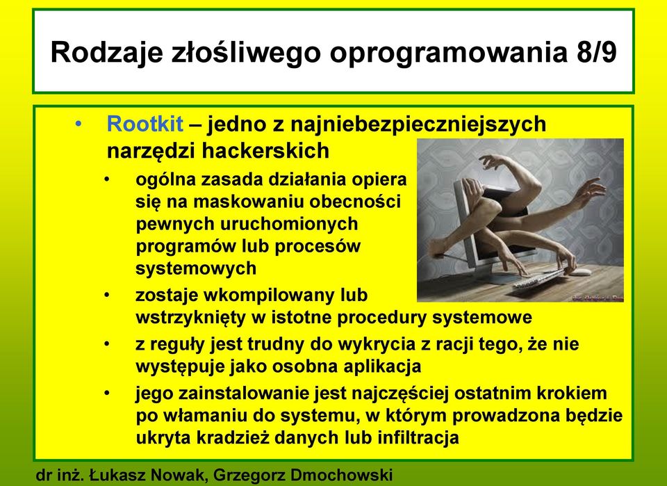wstrzyknięty w istotne procedury systemowe z reguły jest trudny do wykrycia z racji tego, że nie występuje jako osobna