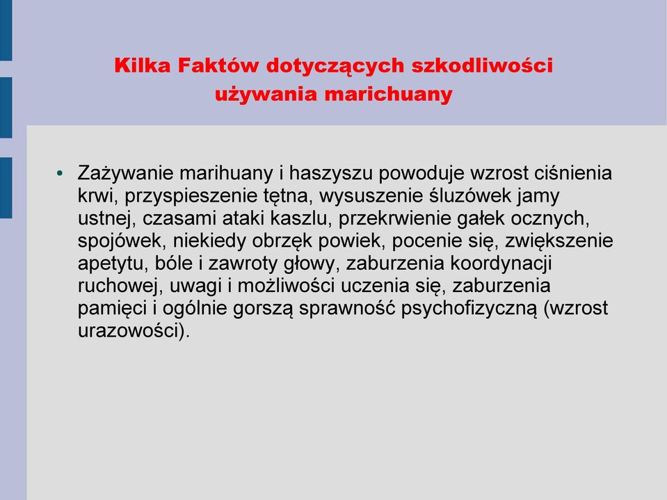 spojówek, niekiedy obrzęk powiek, pocenie się, zwiększenie apetytu, bóle i zawroty głowy, zaburzenia koordynacji
