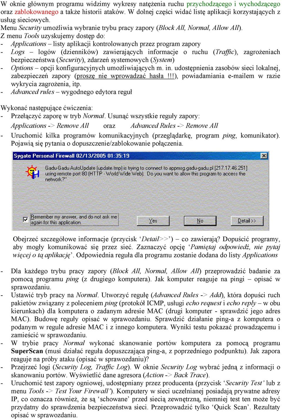 Z menu Tools uzyskujemy dostęp do: - Applications listy aplikacji kontrolowanych przez program zapory - Logs logów (dzienników) zawierających informacje o ruchu (Traffic), zagrożeniach bezpieczeństwa