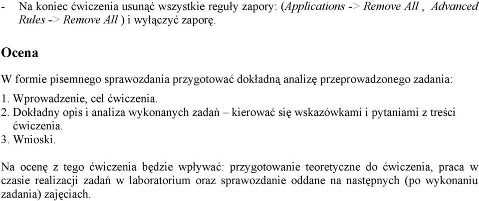 Dokładny opis i analiza wykonanych zadań kierować się wskazówkami i pytaniami z treści ćwiczenia. 3. Wnioski.