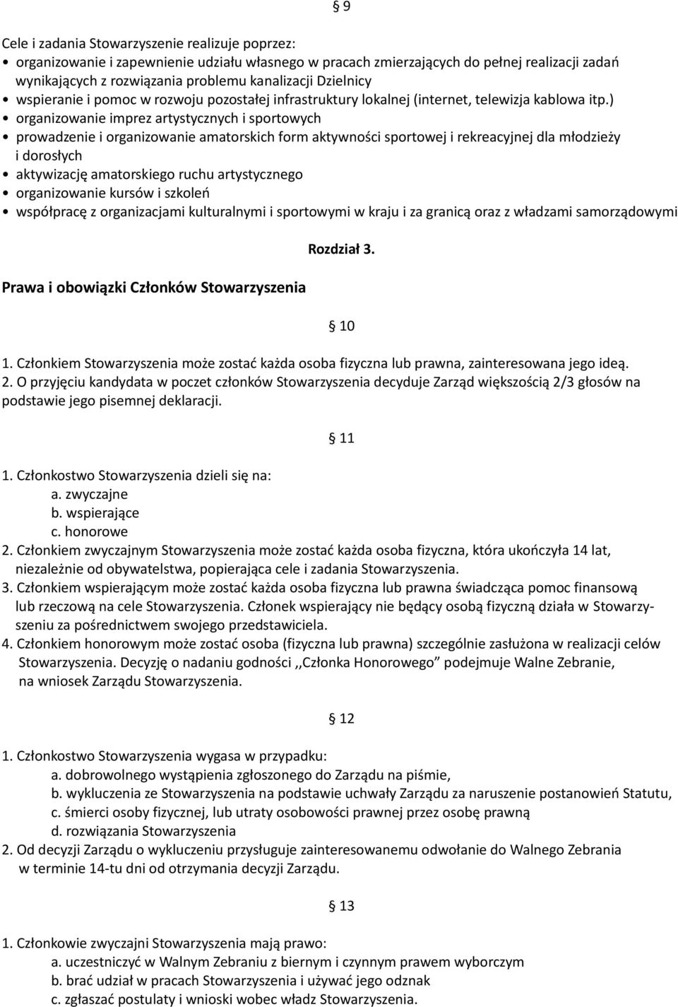 ) organizowanie imprez artystycznych i sportowych prowadzenie i organizowanie amatorskich form aktywności sportowej i rekreacyjnej dla młodzieży i dorosłych aktywizację amatorskiego ruchu