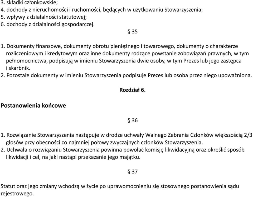 podpisują w imieniu Stowarzyszenia dwie osoby, w tym Prezes lub jego zastępca i skarbnik. 2. Pozostałe dokumenty w imieniu Stowarzyszenia podpisuje Prezes lub osoba przez niego upoważniona.