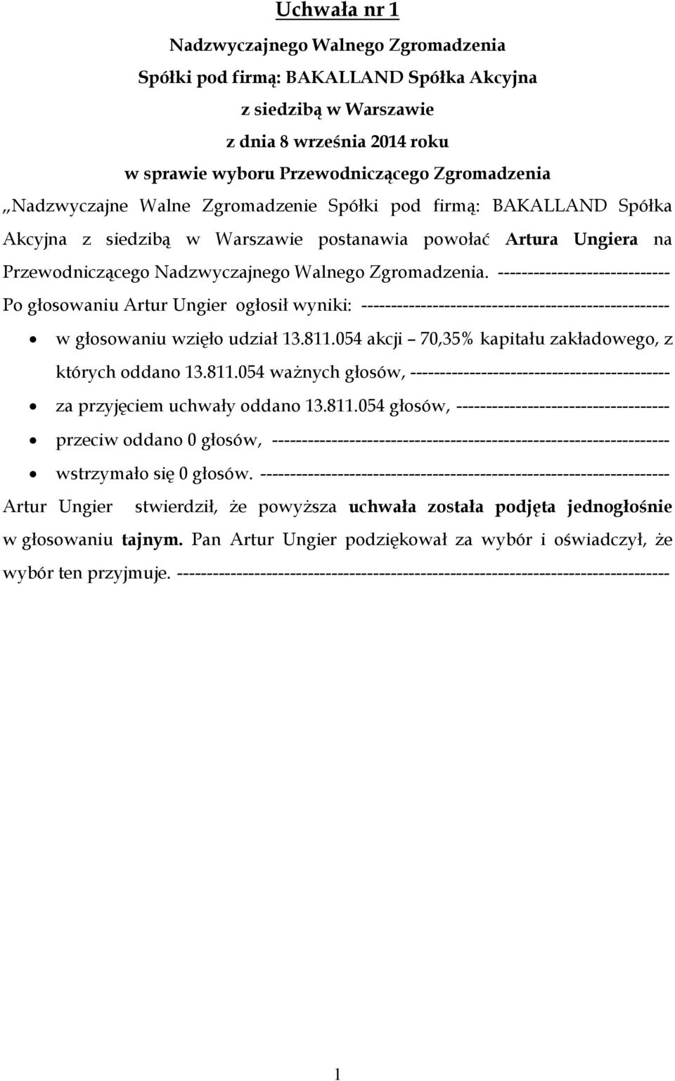 054 głosów, ------------------------------------ przeciw oddano 0 głosów, ------------------------------------------------------------------- wstrzymało się 0 głosów.