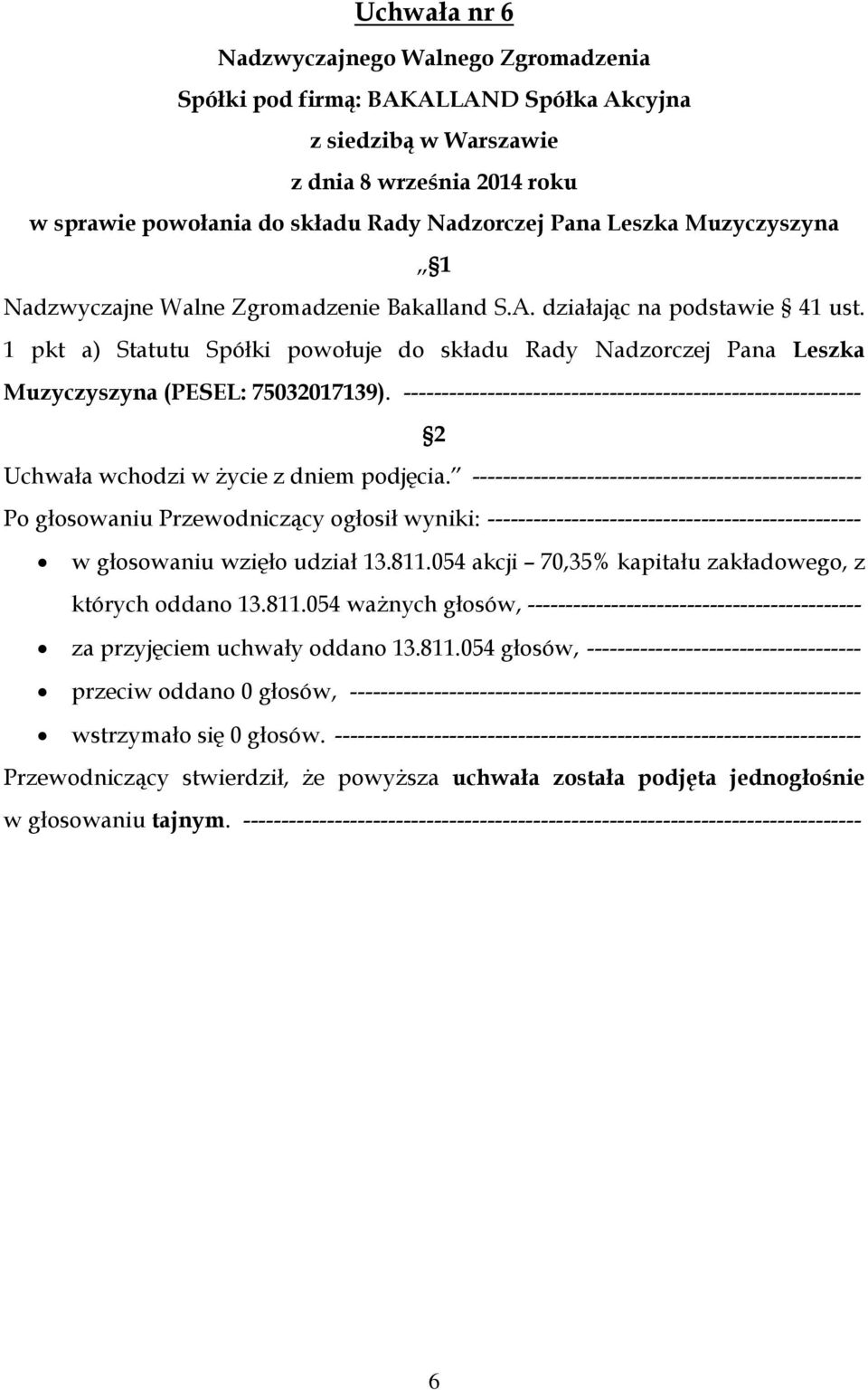 ------------------------------------------------------------ 2 Uchwała wchodzi w życie z dniem podjęcia.