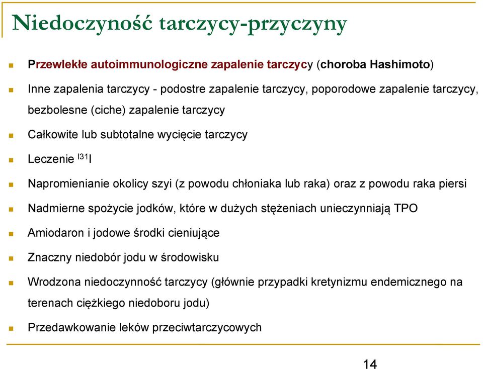 lub raka) oraz z powodu raka piersi Nadmierne spożycie jodków, które w dużych stężeniach unieczynniają TPO Amiodaron i jodowe środki cieniujące Znaczny niedobór jodu