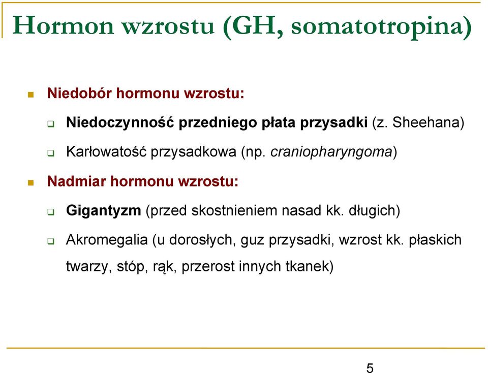 craniopharyngoma) Nadmiar hormonu wzrostu: Gigantyzm (przed skostnieniem nasad kk.