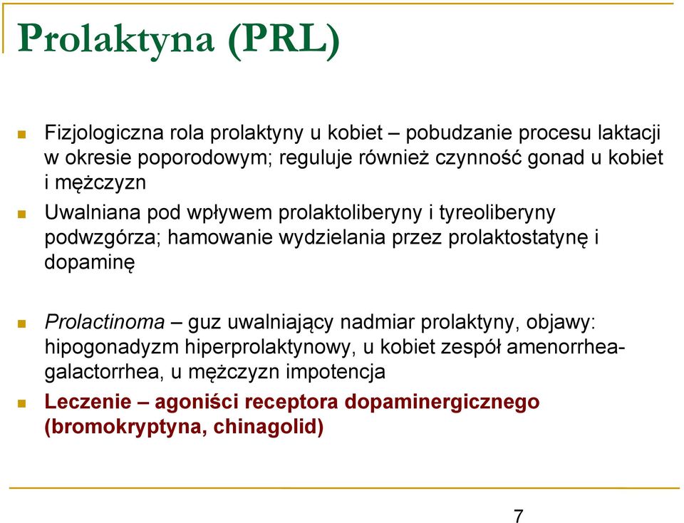 przez prolaktostatynę i dopaminę Prolactinoma guz uwalniający nadmiar prolaktyny, objawy: hipogonadyzm hiperprolaktynowy, u