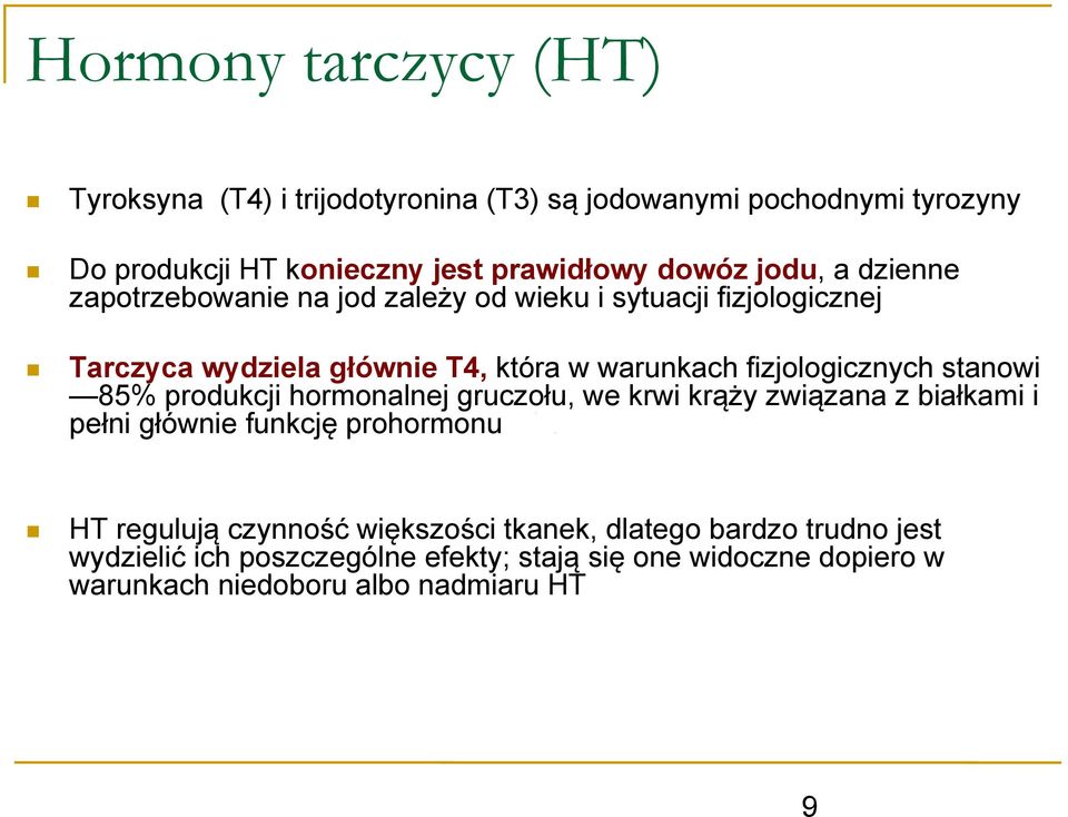 fizjologicznych stanowi 85% produkcji hormonalnej gruczołu, we krwi krąży związana z białkami i pełni głównie funkcję prohormonu HT regulują