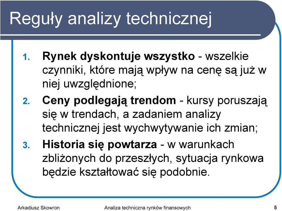 Ceny podlegają trendom - kursy poruszają się w trendach, a zadaniem analizy technicznej jest