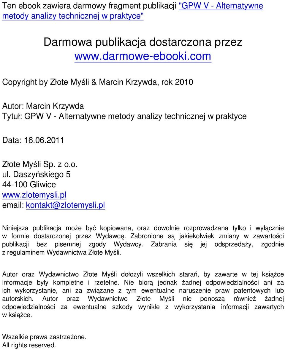 Daszyńskiego 5 44-100 Gliwice www.zlotemysli.pl email: kontakt@zlotemysli.pl Niniejsza publikacja może być kopiowana, oraz dowolnie rozprowadzana tylko i wyłącznie w formie dostarczonej przez Wydawcę.