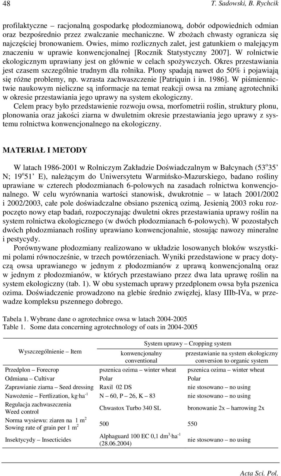 W rolnictwie ekologicznym uprawiany jest on głównie w celach spo ywczych. Okres przestawiania jest czasem szczególnie trudnym dla rolnika. Plony spadaj nawet do 50 i pojawiaj si ró ne problemy, np.