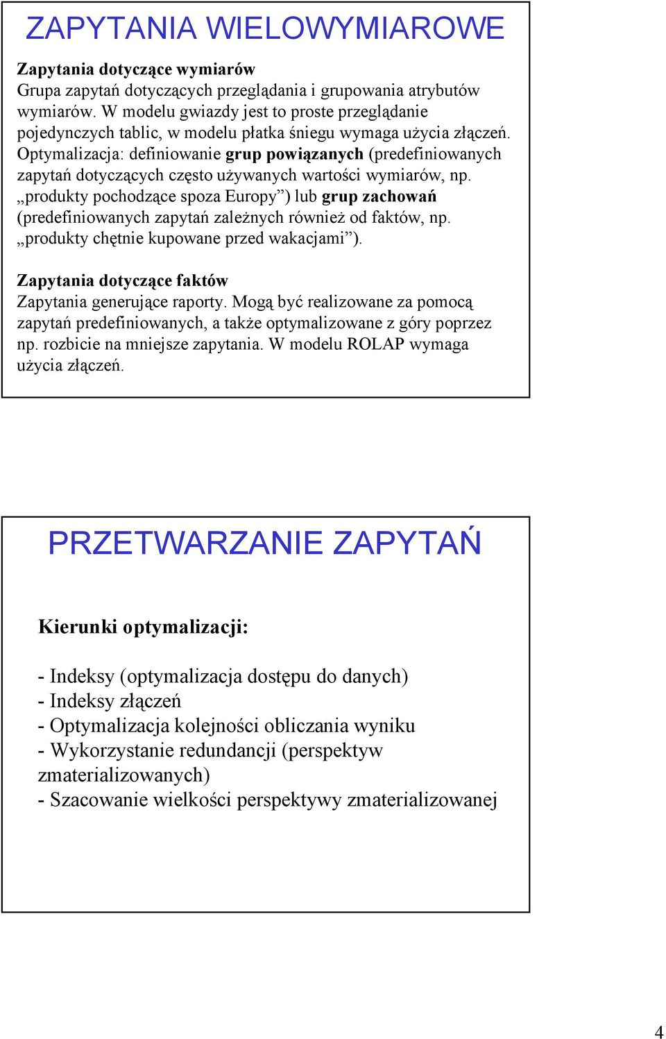 Optymalizacja: definiowanie grup powiązanych (predefiniowanych zapytań dotyczących często używanych wartości wymiarów, np.