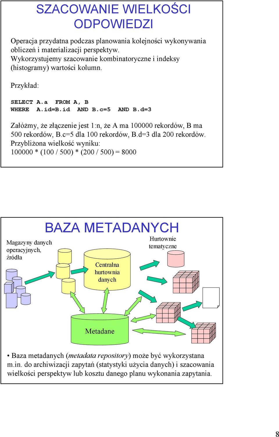 d=3 Załóżmy, że złączenie jest :n, że A ma rekordów, B ma 5 rekordów, B.c=5 dla rekordów, B.d=3 dla 2 rekordów.