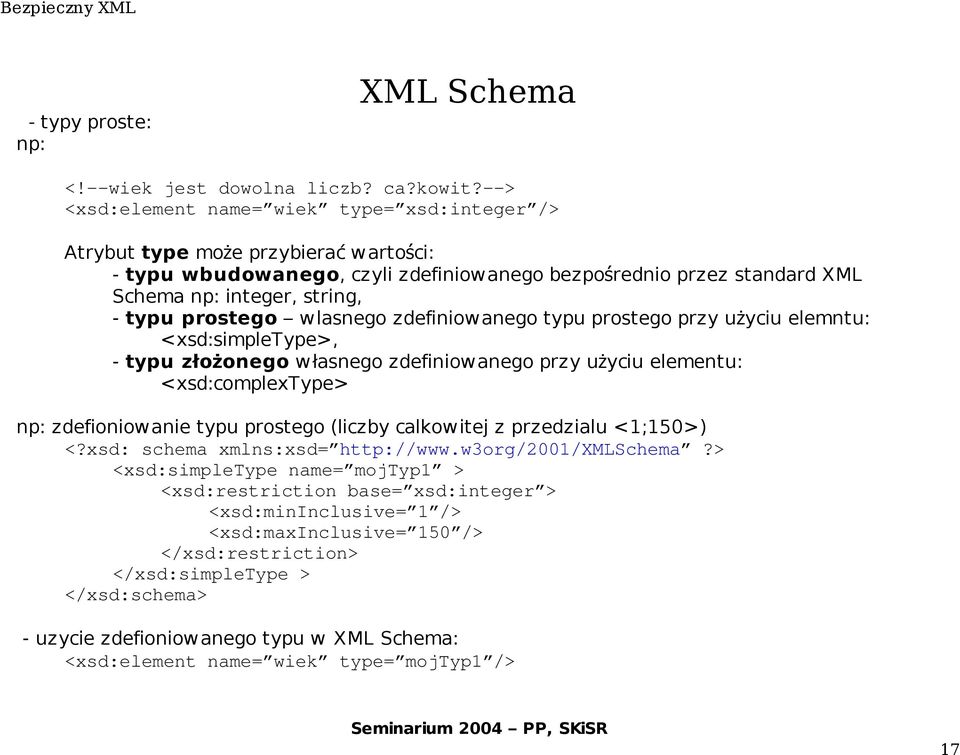 prostego wlasnego zdefiniowanego typu prostego przy użyciu elemntu: <xsd:simpletype>, - typu złoż onego własnego zdefiniowanego przy użyciu elementu: <xsd:complextype> np: zdefioniowanie typu